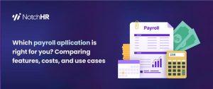 WHICH PAYROLL APPLICATION IS RIGHT FOR YOU COMPARING FEATURES, COSTS, AND USE CASES