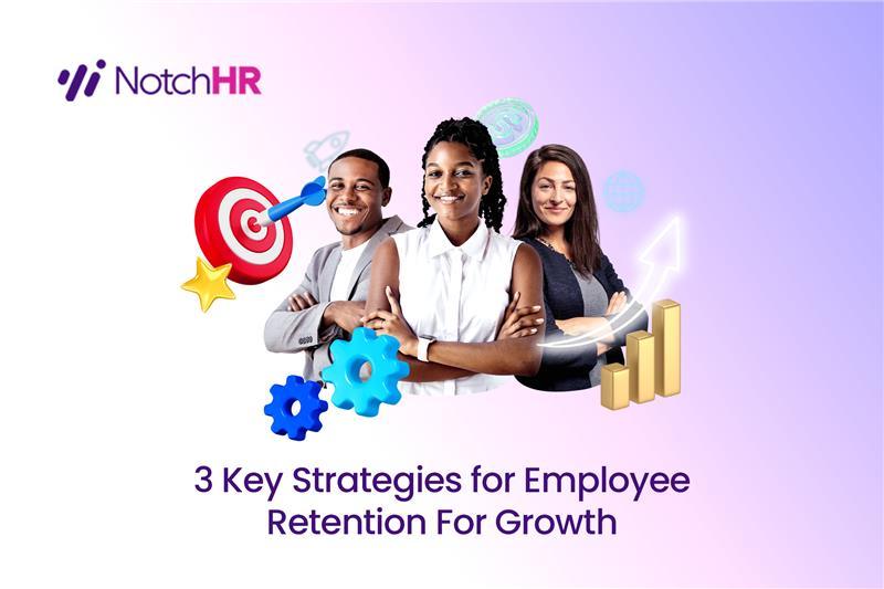 NotchHR banner featuring three diverse professionals and growth icons illustrating 3 key strategies for employee retention for business growth